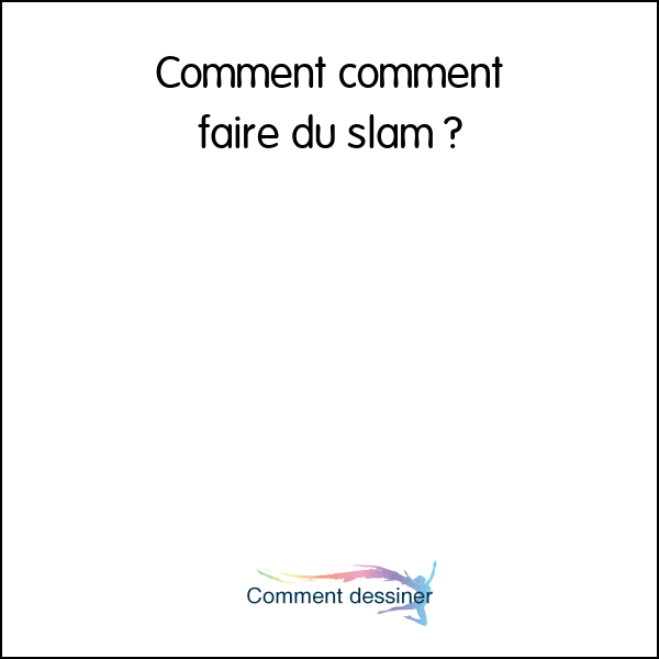 Comment comment faire du slam